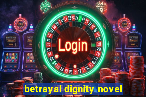 betrayal dignity novel